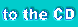 to the CD 